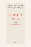 Oeuvres philosophiques / Henri Maldiney, In media vita , Suivi de La dernière porte