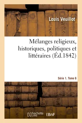 Mélanges religieux, historiques, politiques et littéraires. Série 1. Tome 6