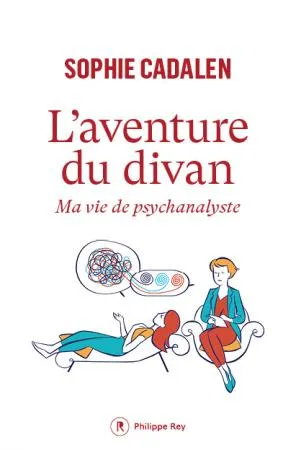 Livres Sciences Humaines et Sociales Psychologie et psychanalyse L'aventure du divan - Ma vie de psychanalyste Sophie Cadalen