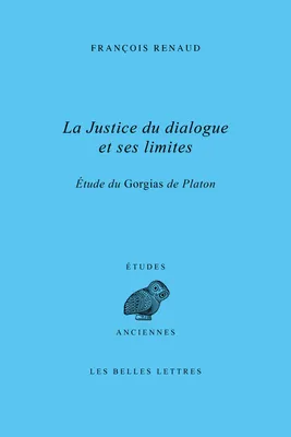 La Justice du dialogue et ses limites, Étude du Gorgias de Platon