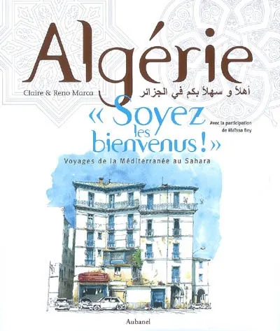 Livres Loisirs Voyage Beaux livres L'Algérie, soyez les bienvenus ! : voyages de la Méditerranée au Sahara Claire Marca, Reno Marca