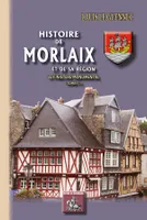 Histoire de Morlaix & de sa région (Le Finistère monumental)