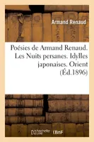 Poésies de Armand Renaud. Les Nuits persanes. Idylles japonaises. Orient (Éd.1896)