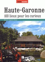Haute-Garonne. 100 lieux pour les curieux