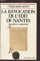 Essai sur la Révocation de l'édit de Nantes, une foi, une loi, un roi ?