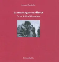La Montagne en direct - La vie de René Desmaison, la vie de René Desmaison