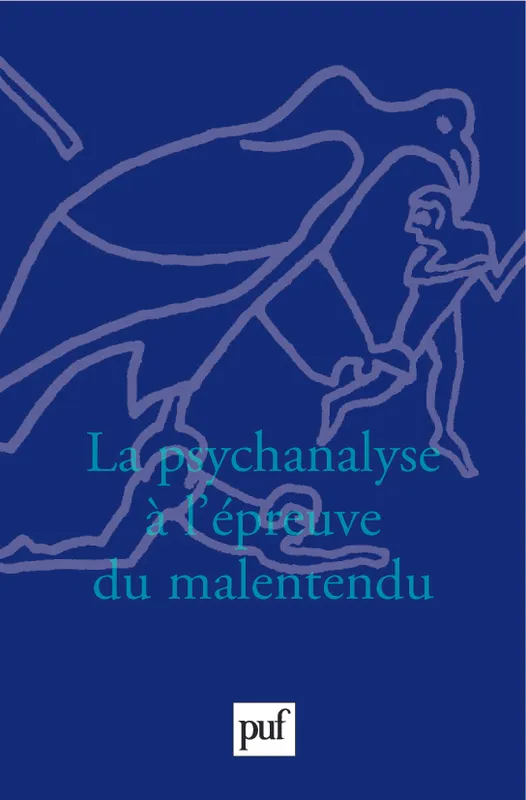 Livres Sciences Humaines et Sociales Psychologie et psychanalyse La psychanalyse à l'épreuve du malentendu Jacques André, Isabelle Lasvergnas