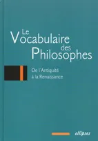 Le vocabulaire des philosophes, I, De l'antiquité à la Renaissance, vocabulaire des philosophes (Le) : de l'Antiquité à la Renaissance