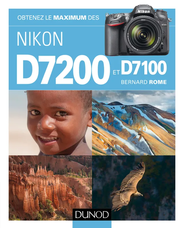 Obtenez le maximum des Nikon D7200 et D7100 Bernard Rome