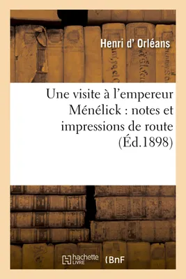 Une visite à l'empereur Ménélick : notes et impressions de route