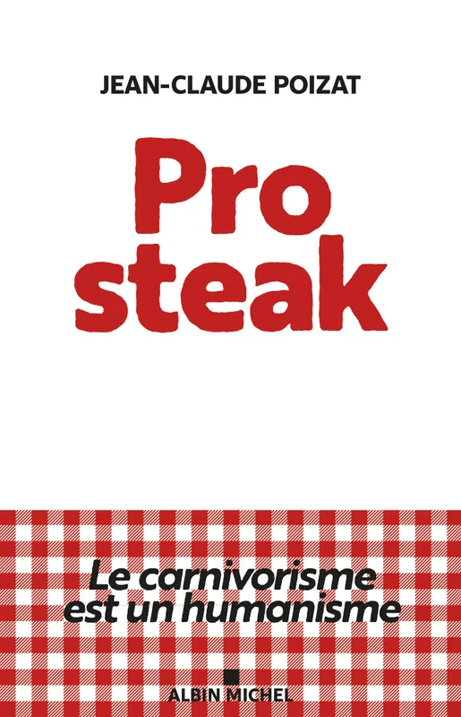Livres Sciences Humaines et Sociales Philosophie Pro steak, Le carnivorisme est un humanisme Jean-Claude Poizat