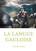 La langue gauloise, Grammaire, texte et glossaire
