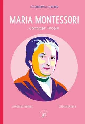 Maria Montessori, changer l'école, Changer l'école