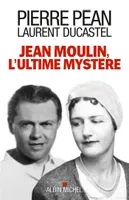 Jean Moulin, l'ultime mystère