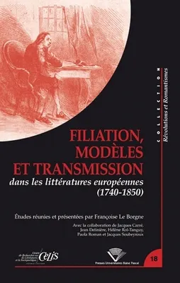 Filiation, modèles et transmission dans les littératures européennes (1740-1850)
