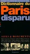 Dictionnaire du Paris disparu. Sites et monuments, sites & monuments