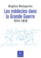 Les Médecins dans la Grande Guerre 1914-1918, 1914-1918