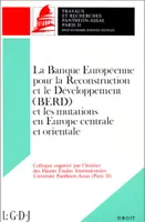 La Banque européenne pour la reconstruction et le développement, BERD, et les mutations en Europe centrale et orientale, colloque, Paris