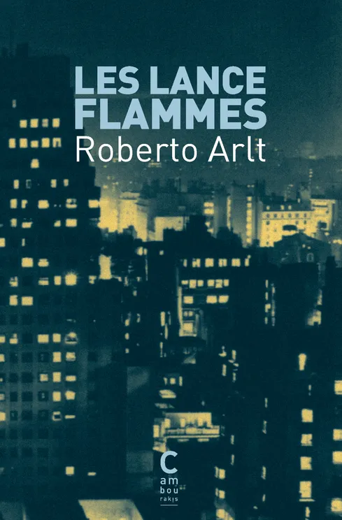Livres Littérature et Essais littéraires Romans contemporains Etranger Les lance-flammes Roberto Arlt