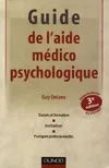 Guide de l'aide médico-psychologique - 3ème édition, statut et formation, institutions, pratiques professionnelles
