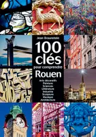100 Cles Pour Comprendre Rouen
