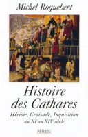 Histoire des Cathares Hérésie, Croisade, Inquisition du XIe au XIVe siècle, Hérésie, Croisade, Inquisition du XIe au XIVe siècle