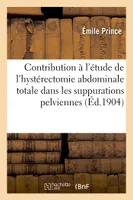 Contribution à l'étude de l'hystérectomie abdominale totale dans les suppurations pelviennes