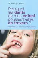 Pourquoi les dents de mon enfant poussent-elles de travers ? - Comprendre et prévenir les malpositio