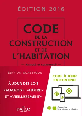 Code de la construction et de l'habitation 2016, commenté - 23e éd.