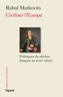 Civiliser l'Europe, Politiques du théâtre français au XVIIIe siècle