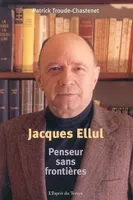 Jacques Ellul, Penseur sans frontières.