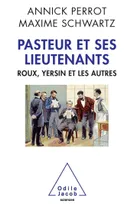 Pasteur et ses lieutenants, Roux, Yersin et les autres