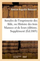 Annales de l'imprimerie des Alde, ou Histoire des trois Manuce et de leurs éditions. Supplément