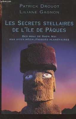Les secrets stellaires de l'île de Pâques, Des Moai de Rapa Nui aux sites mégalithiques planétaires, des moai de Rapa Nui aux sites mégalithiques planétaires