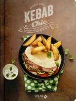 Kebab chic - 30 recettes pour menus 100% kebab