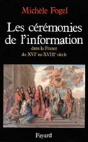 Les Cérémonies de l'information dans la France du XVIe au XVIIIe siècle