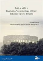 2, Lire la ville Volume 2, Fragments d'une archéologie littéraire de Rome à l'époque flavienne