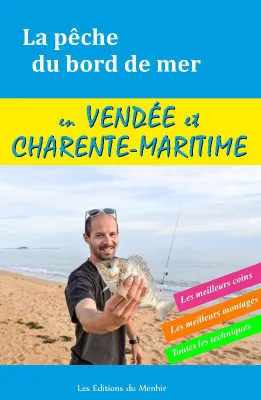 La pêche du bord de mer en Vendée-Charente, Les meilleurs coins, les meilleurs montages, toutes les techniques