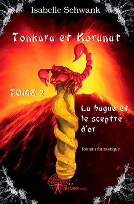 2, Tonkara et Koranat, la bague et le sceptre d'or, Tome 2, Roman fantastique