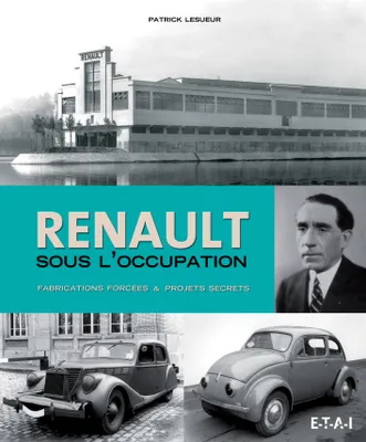 Renault sous l'Occupation - fabrications forcées & projets secrets