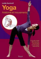 Yoga anatomie et mouvements, un guide illustré des postures, mouvements et techniques respiratoires