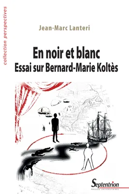 En noir et blanc, Essai sur Bernard-Marie Koltès