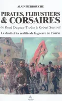Pirates, flibustiers & corsaires, de René Duguay-Troüin [sic] à Robert Surcouf