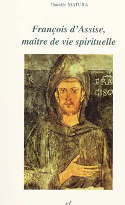 François d'Assise, maître de vie spirituelle d'après ses écrits