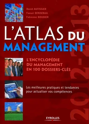 L'Atlas du management 2012-2013, L'encyclopédie du management en 100 dossiers clés - Les meilleurs pratiques et tendances pour actualiser vos compétences
