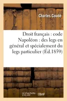 Droit français : code Napoléon : des legs en général et spécialement du legs particulier