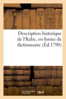 Description historique de l'Italie, en forme de dictionnaire, : 1) contenant la géographie tant ancienne que moderne,...