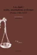 Les états : ordres, institutions et formes (France 1302-1614), Ordres, institutions et formes
