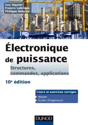 Electronique de puissance - 10e éd. - Structures, commandes, applications, Structures, commandes, applications