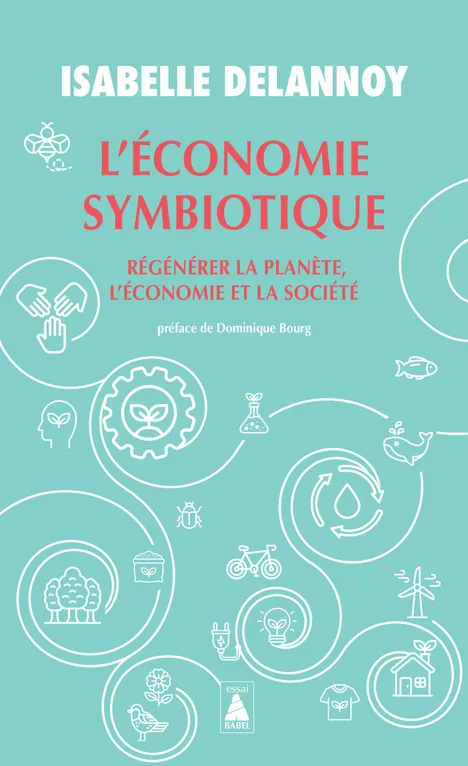 Livres Sciences Humaines et Sociales Actualités L'économie symbiotique, Régénérer la planète, l'économie et la société Isabelle Delannoy